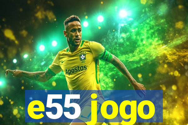 e55 jogo
